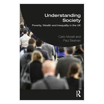 "Understanding Society: Poverty, Wealth and Inequality in the UK" - "" ("Morelli Carlo J.")