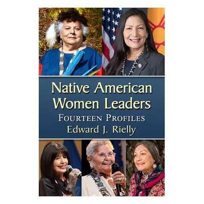 "Native American Women Leaders: Fourteen Profiles" - "" ("Rielly Edward J.")