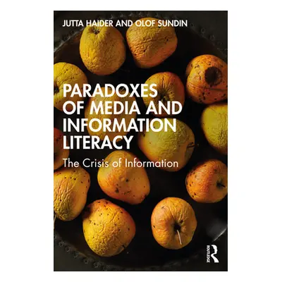 "Paradoxes of Media and Information Literacy: The Crisis of Information" - "" ("Haider Jutta")