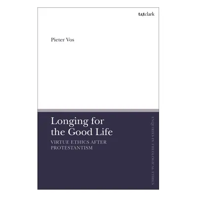 "Longing for the Good Life: Virtue Ethics After Protestantism" - "" ("Vos Pieter")