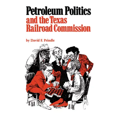 "Petroleum Politics and the Texas Railroad Commission" - "" ("Prindle David F.")