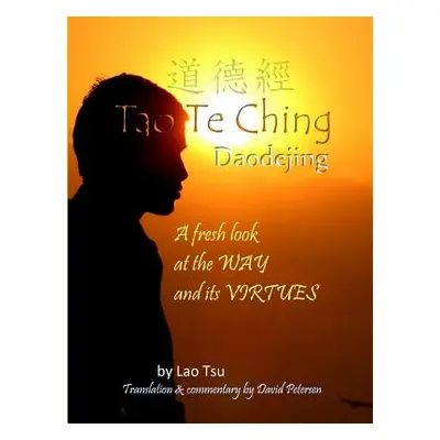 "Tao Te Ching / Daodejing: A Fresh Look at the Way and its Virtues" - "" ("Tsu Lao")