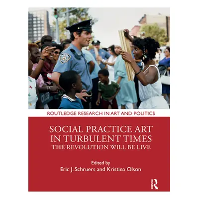 "Social Practice Art in Turbulent Times: The Revolution Will Be Live" - "" ("Schruers Eric J.")