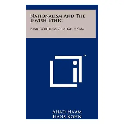 "Nationalism And The Jewish Ethic: Basic Writings Of Ahad Ha'am" - "" ("Ha'am Ahad")