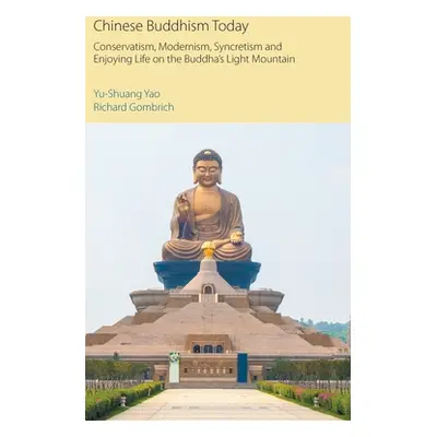 "Chinese Buddhism Today: Conservatism, Modernism, Syncretism and Enjoying Life on the Buddha's L