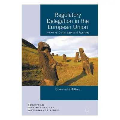 "Regulatory Delegation in the European Union: Networks, Committees and Agencies" - "" ("Mathieu 