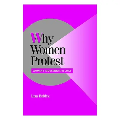 "Why Women Protest: Women's Movements in Chile" - "" ("Baldez Lisa")