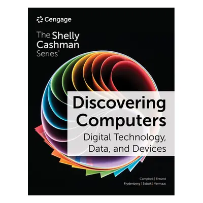 "Discovering Computers: Digital Technology, Data, and Devices" - "" ("Campbell Jennifer T.")