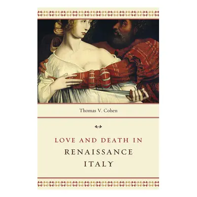 "Love and Death in Renaissance Italy" - "" ("Cohen Thomas V.")