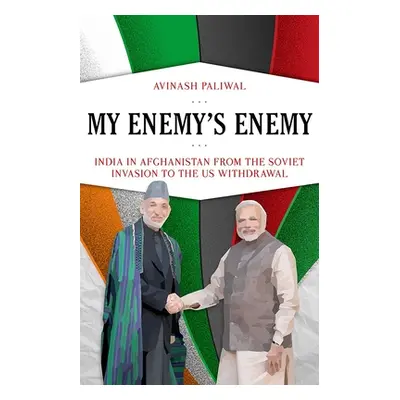 "My Enemy's Enemy: India in Afghanistan from the Soviet Invasion to the Us Withdrawal" - "" ("Pa