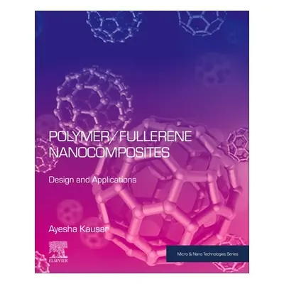 "Polymer/Fullerene Nanocomposites: Design and Applications" - "" ("Kausar Ayesha")