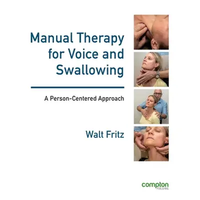 "Manual Therapy for Voice and Swallowing - A Person-Centered Approach" - "" ("Fritz Walt")