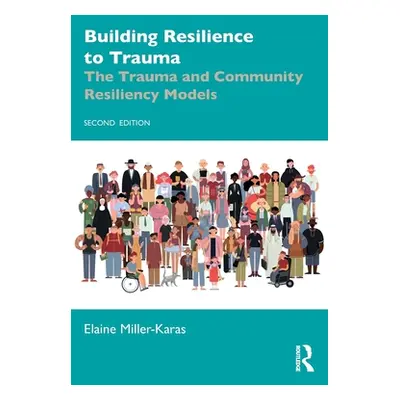 "Building Resilience to Trauma: The Trauma and Community Resiliency Models" - "" ("Miller-Karas 