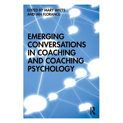 "Emerging Conversations in Coaching and Coaching Psychology" - "" ("Watts Mary")