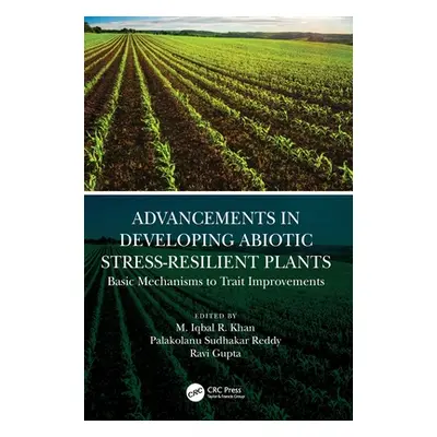 "Advancements in Developing Abiotic Stress-Resilient Plants: Basic Mechanisms to Trait Improveme