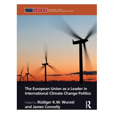 "The European Union as a Leader in International Climate Change Politics" - "" ("Wurzel Rdiger")