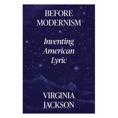 "Before Modernism: Inventing American Lyric" - "" ("Jackson Virginia")