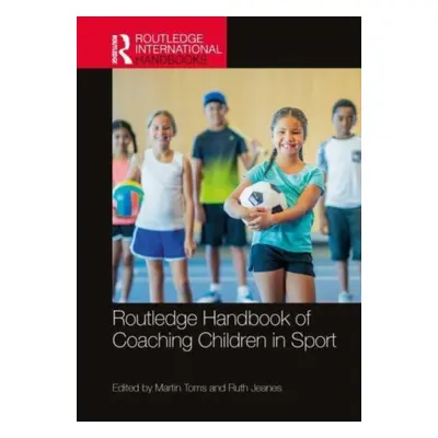 "Routledge Handbook of Coaching Children in Sport" - "" ("Toms Martin")