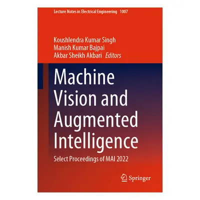 "Machine Vision and Augmented Intelligence: Select Proceedings of Mai 2022" - "" ("Kumar Singh K