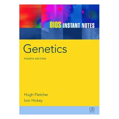 "BIOS Instant Notes in Genetics" - "" ("Fletcher Hugh")