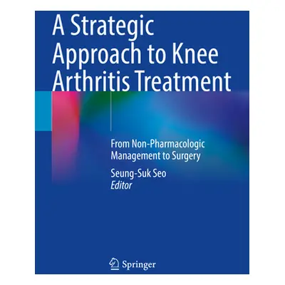 "A Strategic Approach to Knee Arthritis Treatment: From Non-Pharmacologic Management to Surgery"