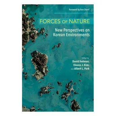 "Forces of Nature: New Perspectives on Korean Environments" - "" ("Fedman David")