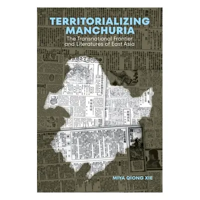 "Territorializing Manchuria: The Transnational Frontier and Literatures of East Asia" - "" ("Xie