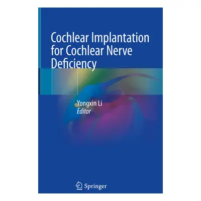 "Cochlear Implantation for Cochlear Nerve Deficiency" - "" ("Li Yongxin")