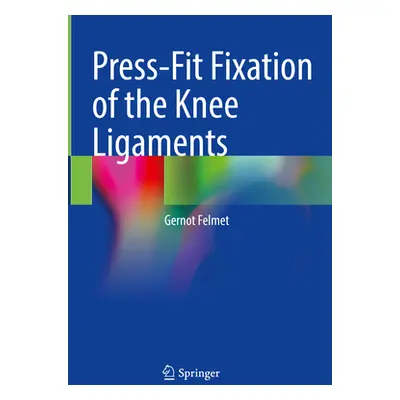 "Press-Fit Fixation of the Knee Ligaments" - "" ("Felmet Gernot")