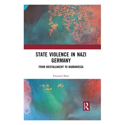 "State Violence in Nazi Germany: From Kristallnacht to Barbarossa" - "" ("Marx Emanuel")