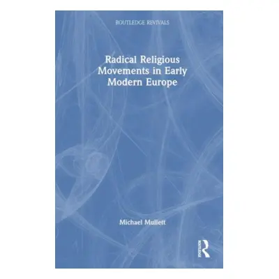 "Radical Religious Movements in Early Modern Europe" - "" ("Mullett Michael")