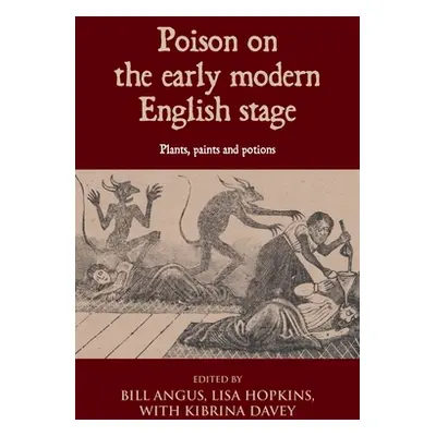 "Poison on the Early Modern English Stage: Plants, Paints and Potions" - "" ("Hopkins Lisa")