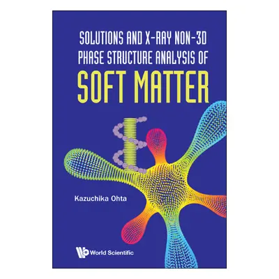 "Solutions and X-ray Non-3D Phase Structure Analysis of Soft Matter" - "" ("Kazuchika Ohta")