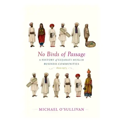 "No Birds of Passage: A History of Gujarati Muslim Business Communities, 1800-1975" - "" ("O'Sul