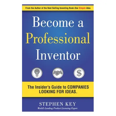 "Become a Professional Inventor: The Insider's Guide to Companies Looking for Ideas" - "" ("Key 