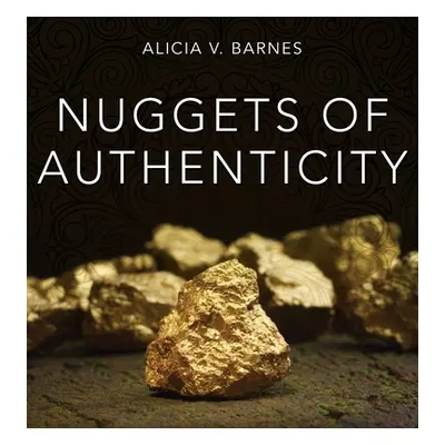 "Nuggets of Authenticity" - "" ("Barnes Alicia V.")