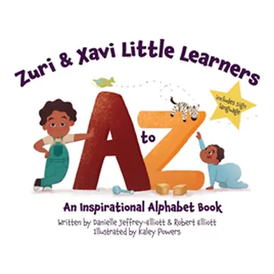 "Zuri & Xavi Little Learners: A to Z An Inspirational Alphabet Book" - "" ("Danielle Jeffrey-Ell