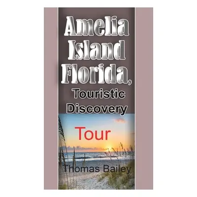 "Amelia Island Florida, Touristic Discovery" - "" ("Bailey Thomas")