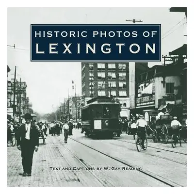 "Historic Photos of Lexington" - "" ("Reading W. Gay")