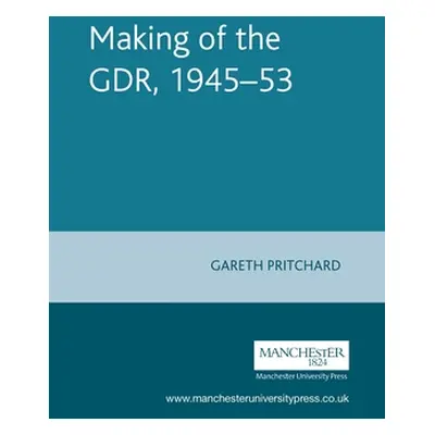 "Making of the Gdr, 1945-53" - "" ("Pritchard Gareth")