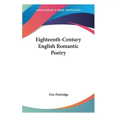 "Eighteenth-Century English Romantic Poetry" - "" ("Partridge Eric")