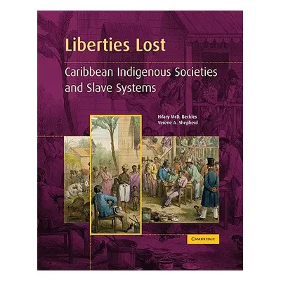 "Liberties Lost: The Indigenous Caribbean and Slave Systems" - "" ("Beckles Hilary MCD")