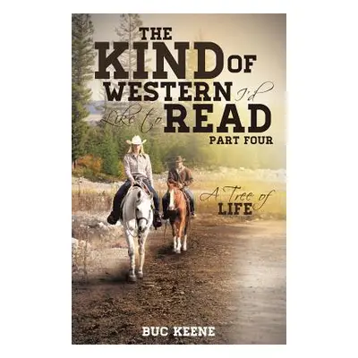 "The Kind of Western I'd Like to Read: A Tree of Life-Part Four" - "" ("Keene Buc")