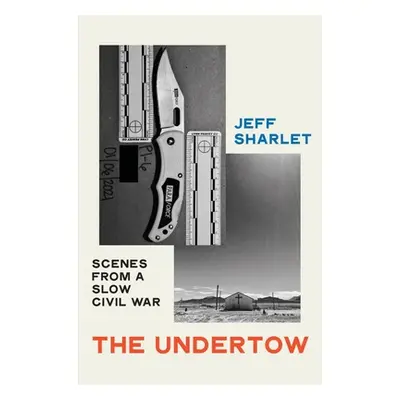 "The Undertow: Scenes from a Slow Civil War" - "" ("Sharlet Jeff")