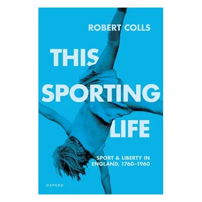 "This Sporting Life: Sport and Liberty in England, 1760-1960" - "" ("Colls")