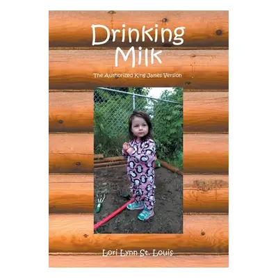 "Drinking Milk: The Authorized King James Version" - "" ("St Louis Lori Lynn")