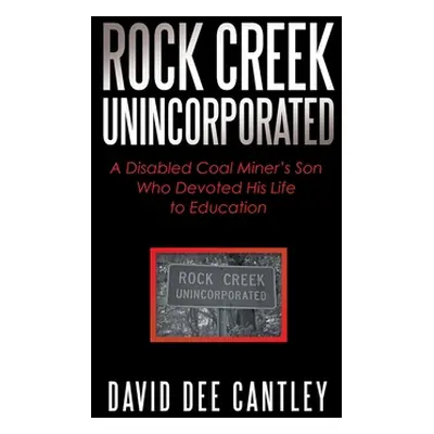 "Rock Creek Unincorporated: A Disabled Coal Miner's Son Who Devoted His Life to Education" - "" 