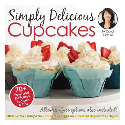 "Simply Delicious Cupcakes Cookbook: Also Including Allergen-Free Options: Gluten-Free, Dairy-Fr