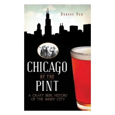 "Chicago by the Pint: A Craft Beer History of the Windy City" - "" ("Neu Denese")