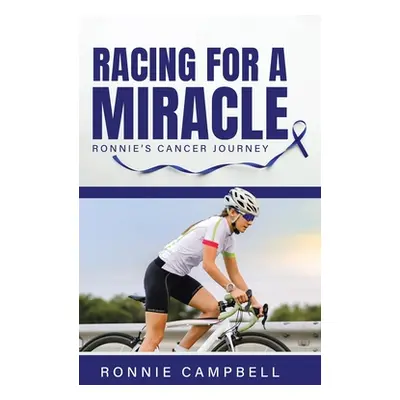 "Racing For A Miracle: Ronnie's Cancer Journey" - "" ("Campbell Ronnie")